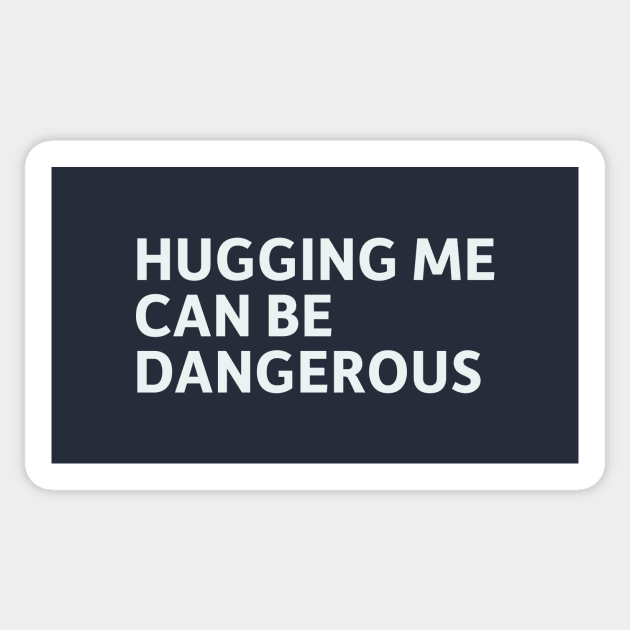 Hugging Me Can Be Dangerous Sticker by SillyQuotes